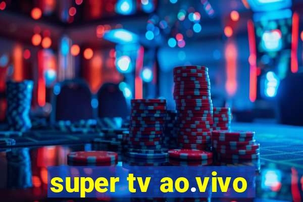 super tv ao.vivo